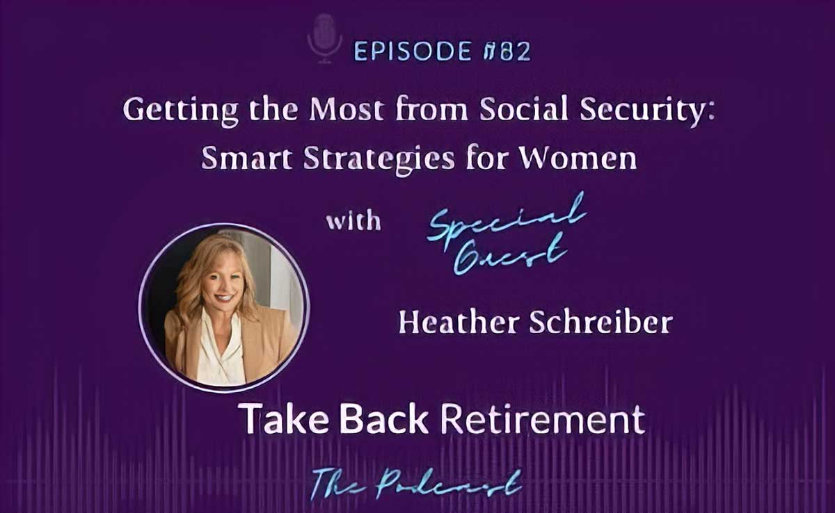 Podcast episode cover titled “Getting the Most from Social Security: Smart Strategies for Women - Episode 82.” Text indicates a special guest, Heather Schreiber, on the "Take Back Retirement" podcast. Heather Schreiber's photo is shown in a circular frame.